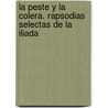 La Peste y La Colera. Rapsodias Selectas de La Iliada door Selma Lagerl�F