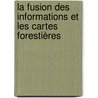 La fusion des informations et les cartes forestières by Maria Gabriela Orzanco