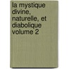 La mystique divine, naturelle, et diabolique Volume 2 door Sainte-Foi Charles 1806-1861