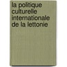 La politique culturelle internationale de la Lettonie door Monique Penhard