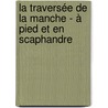 La traversée de la Manche - à pied et en scaphandre by Patrick Huet