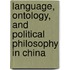 Language, Ontology, and Political Philosophy in China