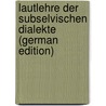 Lautlehre Der Subselvischen Dialekte (German Edition) by Luzi Johann