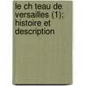 Le Ch Teau de Versailles (1); Histoire Et Description door Louis Dussieux