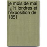 Le Mois De Mai Ï¿½ Londres Et L'Exposition De 1851 door Jules Gabriel Janin