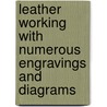 Leather Working with Numerous Engravings and Diagrams door Paul N. Hasluck