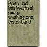 Leben und Briefwechsel Georg Washingtons, Erster Band door Jared Sparks