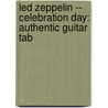 Led Zeppelin -- Celebration Day: Authentic Guitar Tab by Led Zeppelin