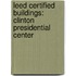 Leed Certified Buildings: Clinton Presidential Center