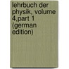Lehrbuch Der Physik, Volume 4,part 1 (German Edition) by Daniilovich Khvolson Orest