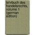 Lehrbuch Des Handelsrechts, Volume 1 (German Edition)