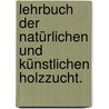 Lehrbuch der natürlichen und künstlichen Holzzucht. by J. Friedel