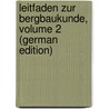 Leitfaden Zur Bergbaukunde, Volume 2 (German Edition) door Ludwig Serlo Albert