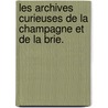 Les Archives curieuses de la Champagne et de la Brie. door Alexandre Assier