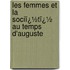 Les Femmes Et La Sociï¿½Tï¿½ Au Temps D'Auguste