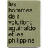 Les Hommes de R Volution; Aguinaldo Et Les Philippins