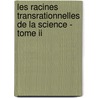 Les Racines Transrationnelles De La Science - Tome Ii door Sekou Sanogo