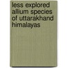 Less Explored Allium Species of Uttarakhand Himalayas by Hemant Pandey