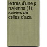 Lettres D'Une P Ruvienne (1); Suivies de Celles D'Aza by Fran Oise D'Issembourg Graffigny