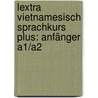 Lextra Vietnamesisch Sprachkurs Plus: Anfänger A1/A2 door Dana Healy