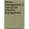 Library Management: A Manual for Effective Management door Yashoda Rani