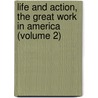Life and Action, the Great Work in America (Volume 2) door General Books