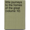 Little Journeys to the Homes of the Great (Volume 10) by Fra Elbert Hubbard