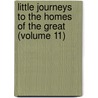 Little Journeys to the Homes of the Great (Volume 11) door Fra Elbert Hubbard