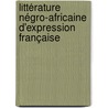 Littérature négro-africaine d'expression française door Antoine Lema Va Lema
