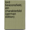 Lord Beaconsfield, Ein Charakterbild (German Edition) door Morris C. Brandes Georg