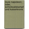 Louis Napoleon; oder, Schicksalskampf und Kaiserkrone door Pitawall Ernst