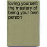 Loving Yourself: The Mastery of Being Your Own Person door Sherrie Campbell Ph.D.