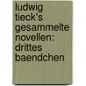 Ludwig Tieck's Gesammelte Novellen: drittes Baendchen by Ludwig Tieck