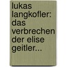 Lukas Langkofler: Das Verbrechen Der Elise Geitler... door Hermann Kesser