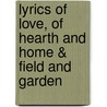Lyrics of Love, of Hearth and Home & Field and Garden door Margaret Elizabeth Munson Sangster