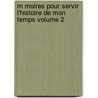 M Moires Pour Servir L'Histoire de Mon Temps Volume 2 door M. Francois Guizot