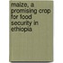 Maize, a Promising Crop for Food Security in Ethiopia