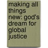 Making All Things New: God's Dream for Global Justice door R. York Moore