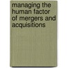Managing the Human Factor of Mergers and Acquisitions door Ciaran J. Dearden