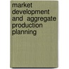 Market Development and  Aggregate Production Planning by Jasna Strik