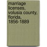 Marriage Licenses, Volusia County, Florida, 1856-1889 door Volusia County (Fla.). Clerk'S. Office