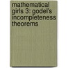 Mathematical Girls 3: Godel's Incompleteness Theorems door Hiroshi Yuki