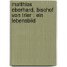 Matthias Eberhard, Bischof von Trier : ein Lebensbild door Hertha Müller
