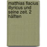 Matthias Flacius Illyricus und seine Zeit. 2 Hälften by Wilhelm Preger Johann