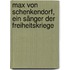 Max von Schenkendorf, ein Sänger der Freiheitskriege