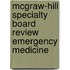 McGraw-Hill Specialty Board Review Emergency Medicine