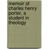 Memoir of Charles Henry Porter, a Student in Theology by E. Goodrich (Elizur Goodrich) Smith