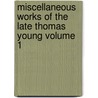 Miscellaneous Works of the Late Thomas Young Volume 1 door Thomas Young