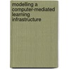 Modelling a Computer-mediated Learning Infrastructure door Elijah Omwenga
