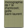 Monographie de L' Le D'Anticosti; Golfe Saint-Laurent door Joseph Schmitt